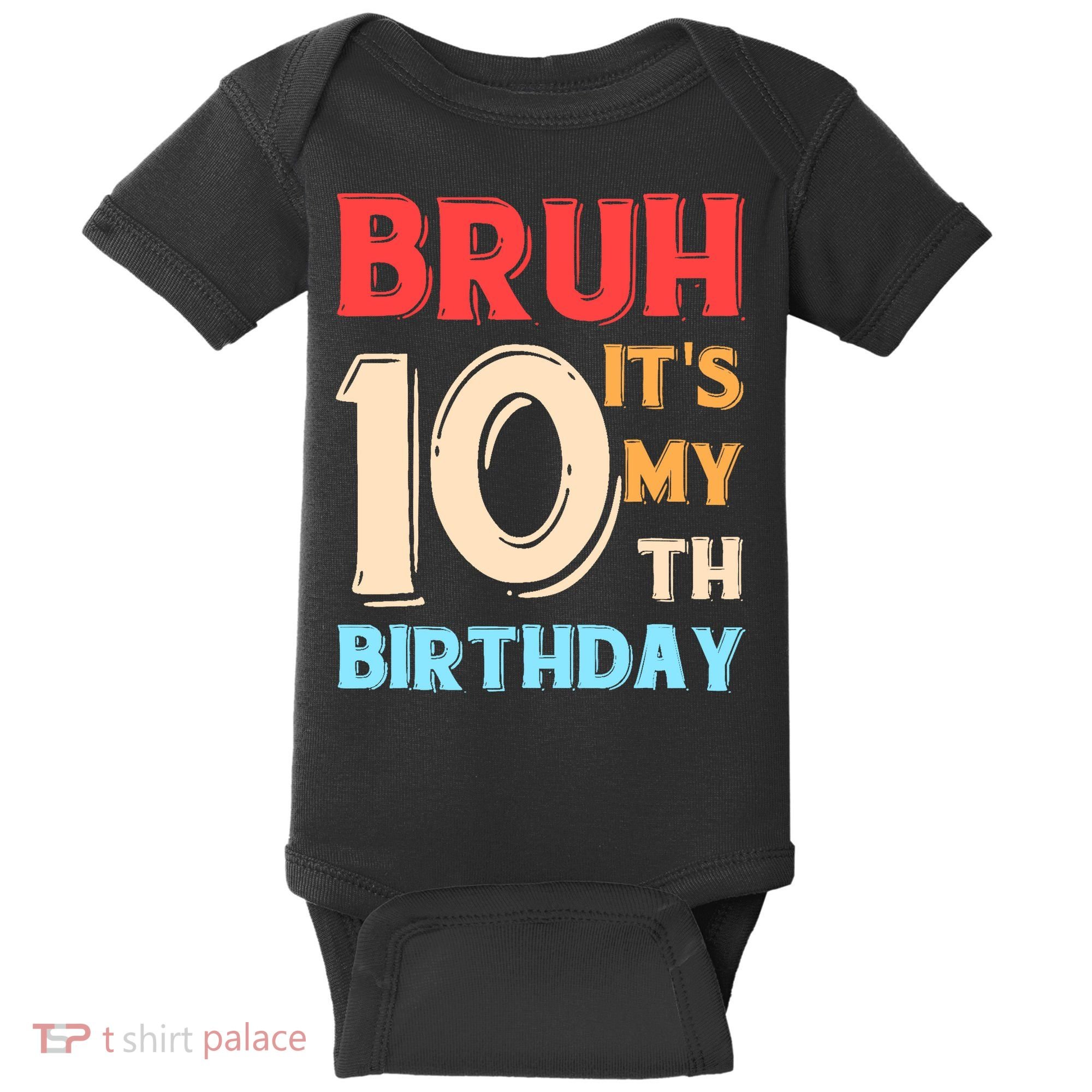 Bruh It's My 10th Birthday Baby Bodysuit