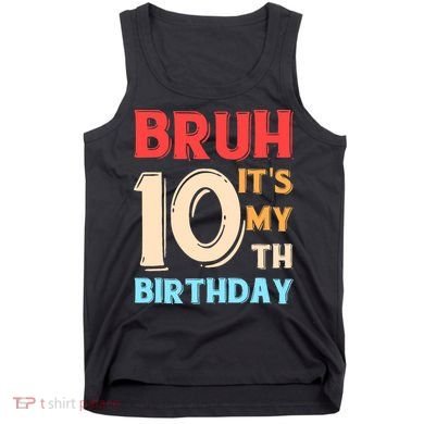 Bruh It's My 10th Birthday Tank Top