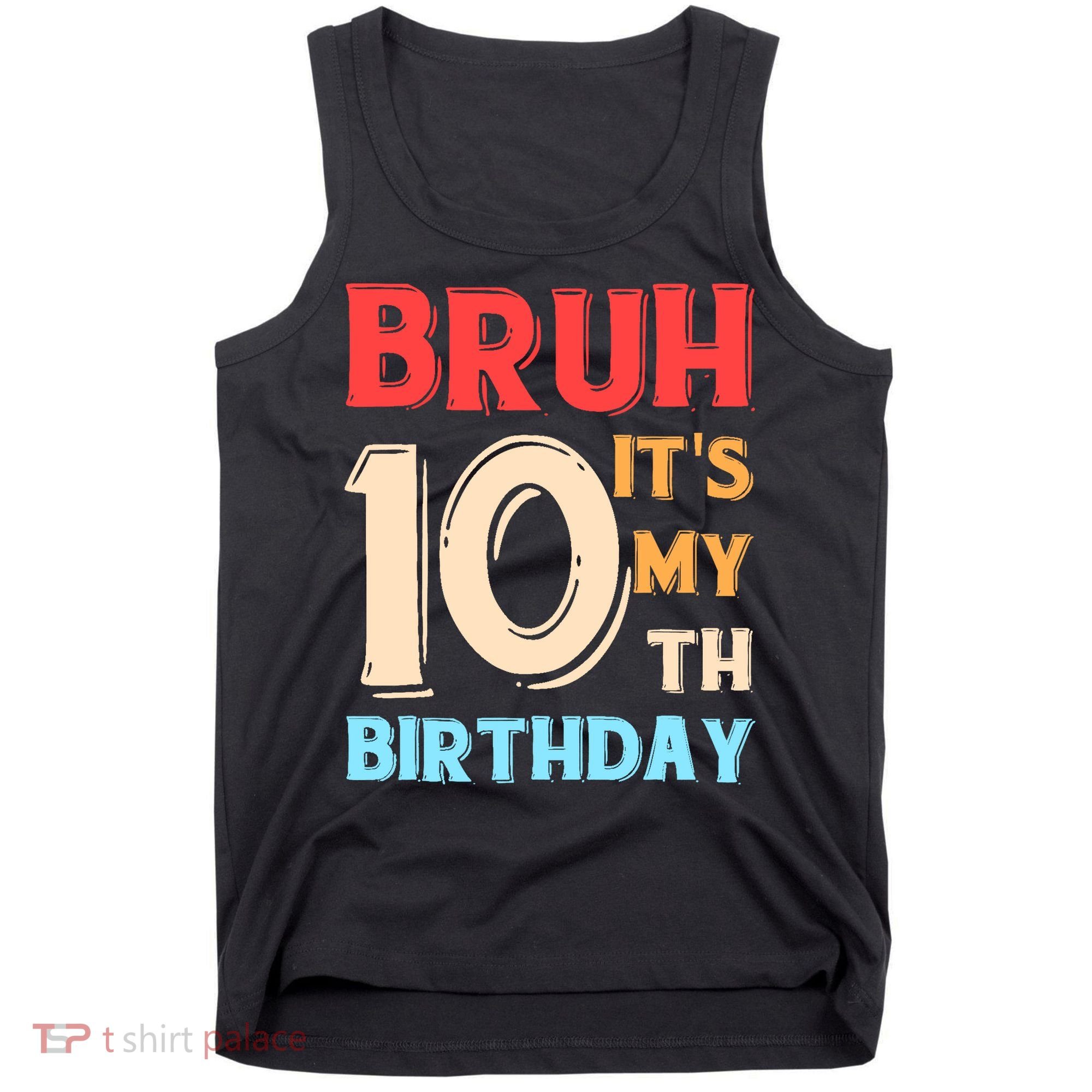 Bruh It's My 10th Birthday Tank Top