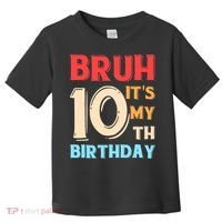 Bruh It's My 10th Birthday Toddler T-Shirt thumb 0