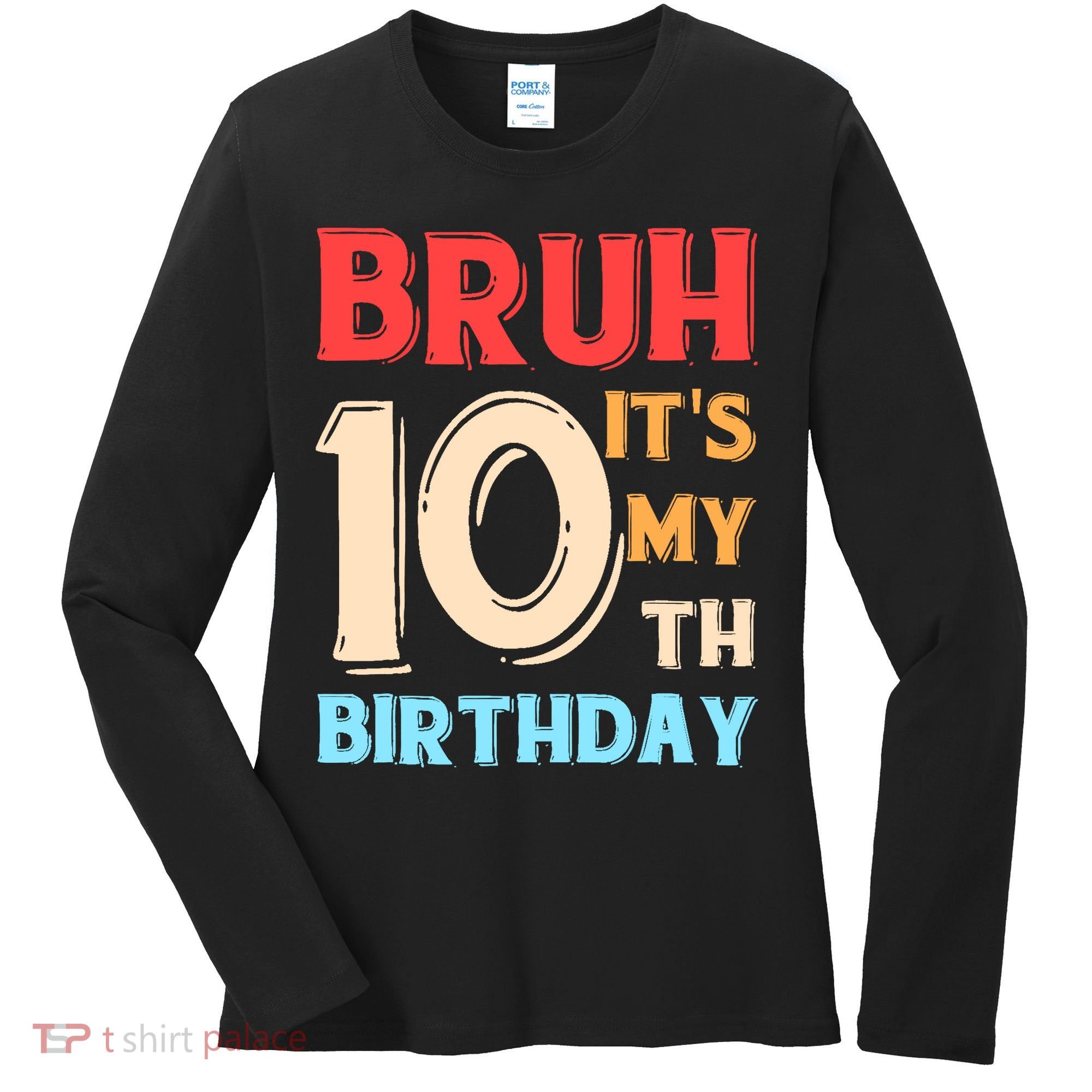 Bruh It's My 10th Birthday Women's Long Sleeve Shirt