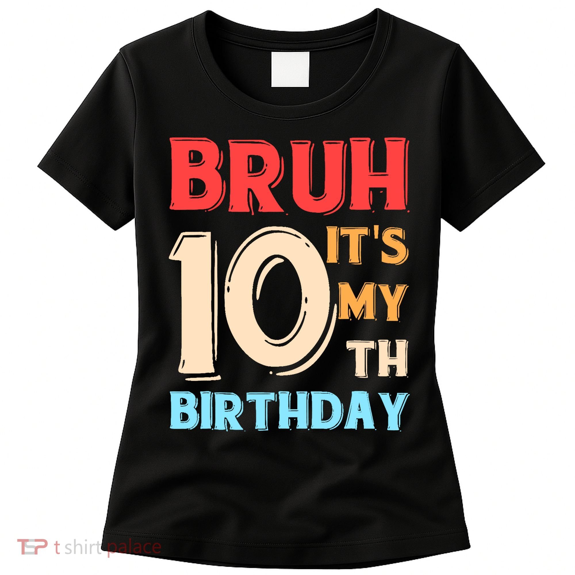 Bruh It's My 10th Birthday Women's T-Shirt