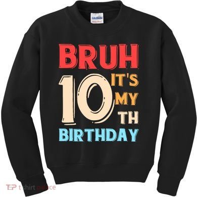 Bruh It's My 10th Birthday Kids Sweatshirt