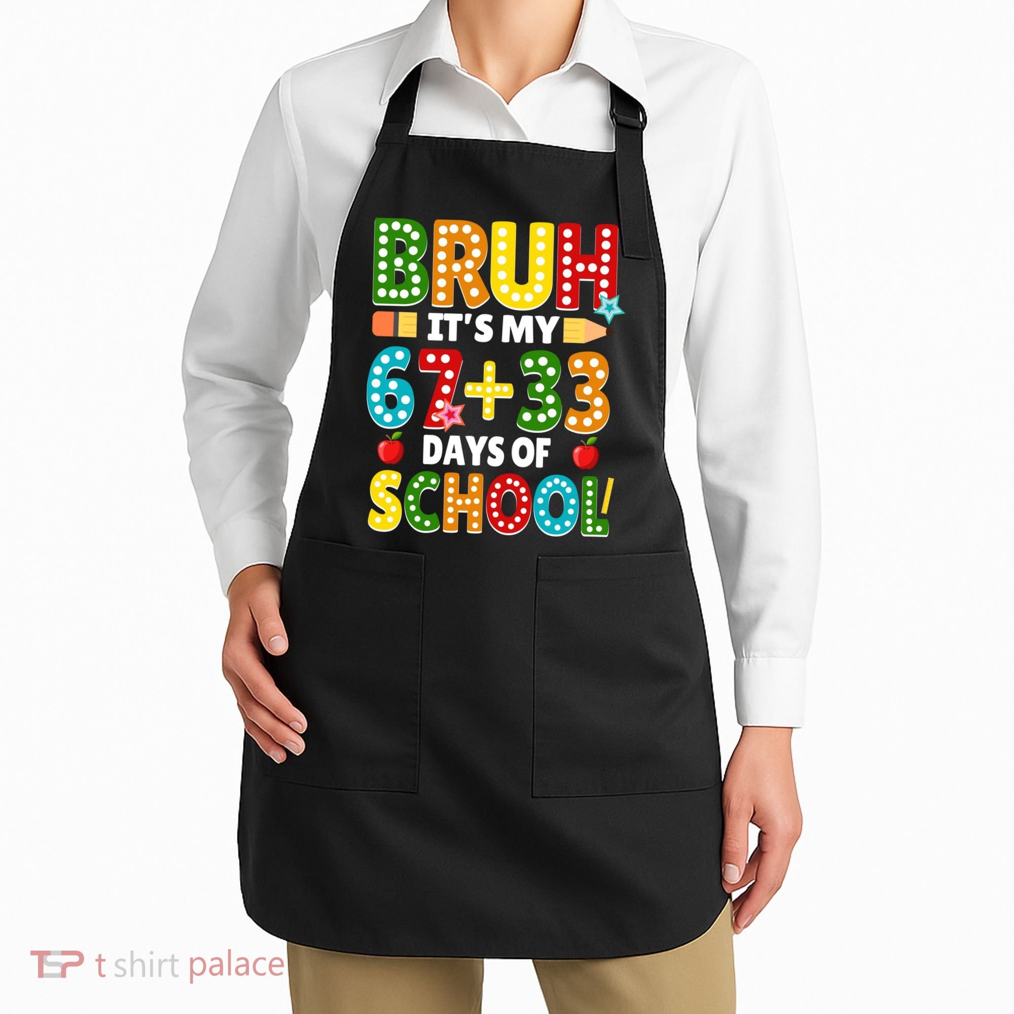 Bruh Its My 67 33 Days Of School Funny 100th Day Apron