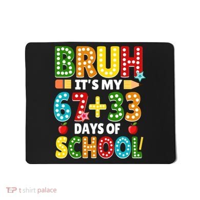 Bruh Its My 67 33 Days Of School Funny 100th Day Mousepad