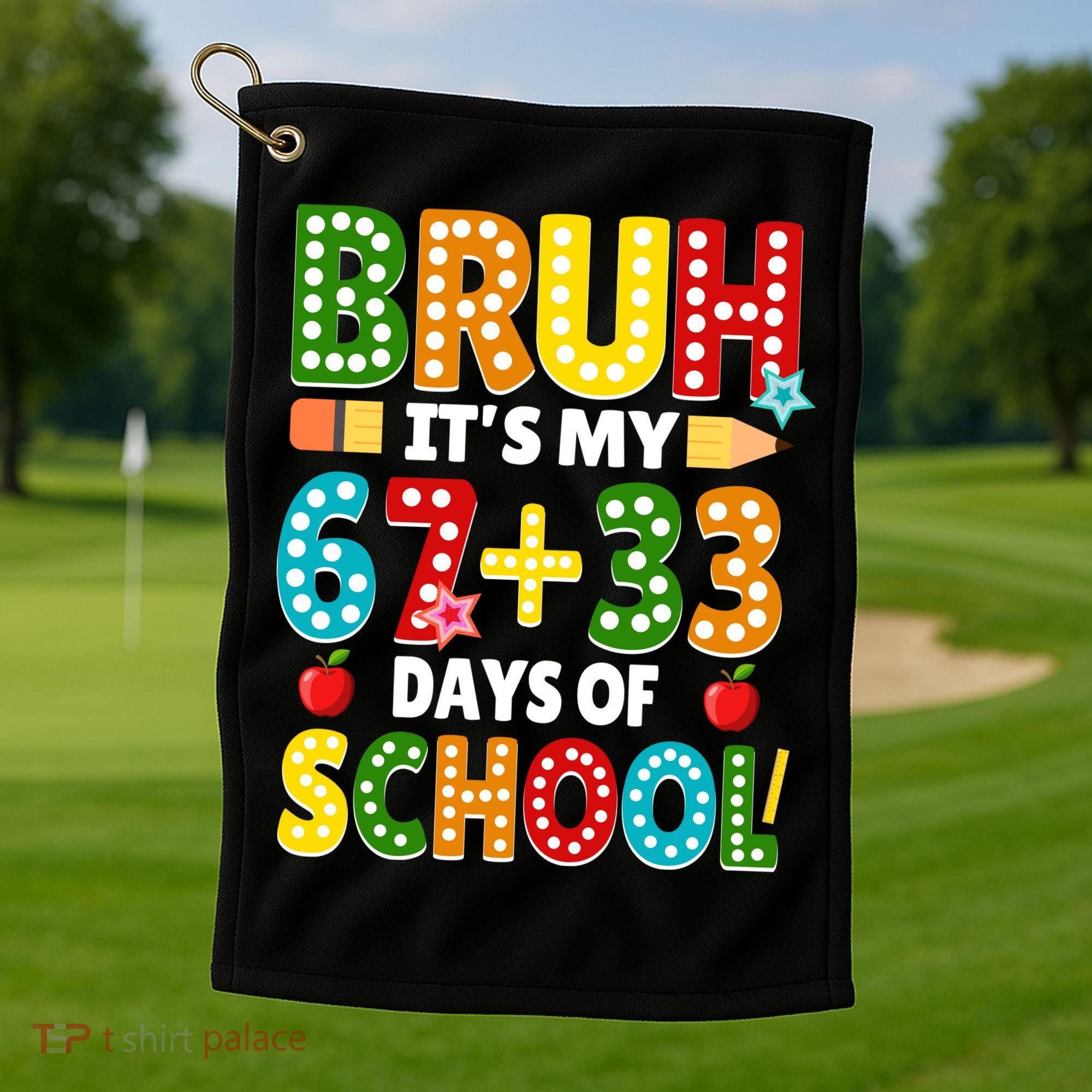 Bruh Its My 67 33 Days Of School Funny 100th Day Golf Towel