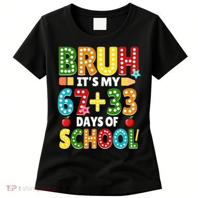 Bruh Its My 67 33 Days Of School Funny 100th Day Women's T-Shirt