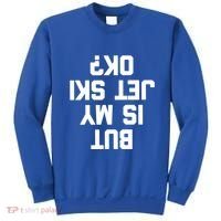 But Is My Jet Ski Ok? Funny Jet Ski Owner Cool Jet Ski Meaningful Gift Sweatshirt thumb 0