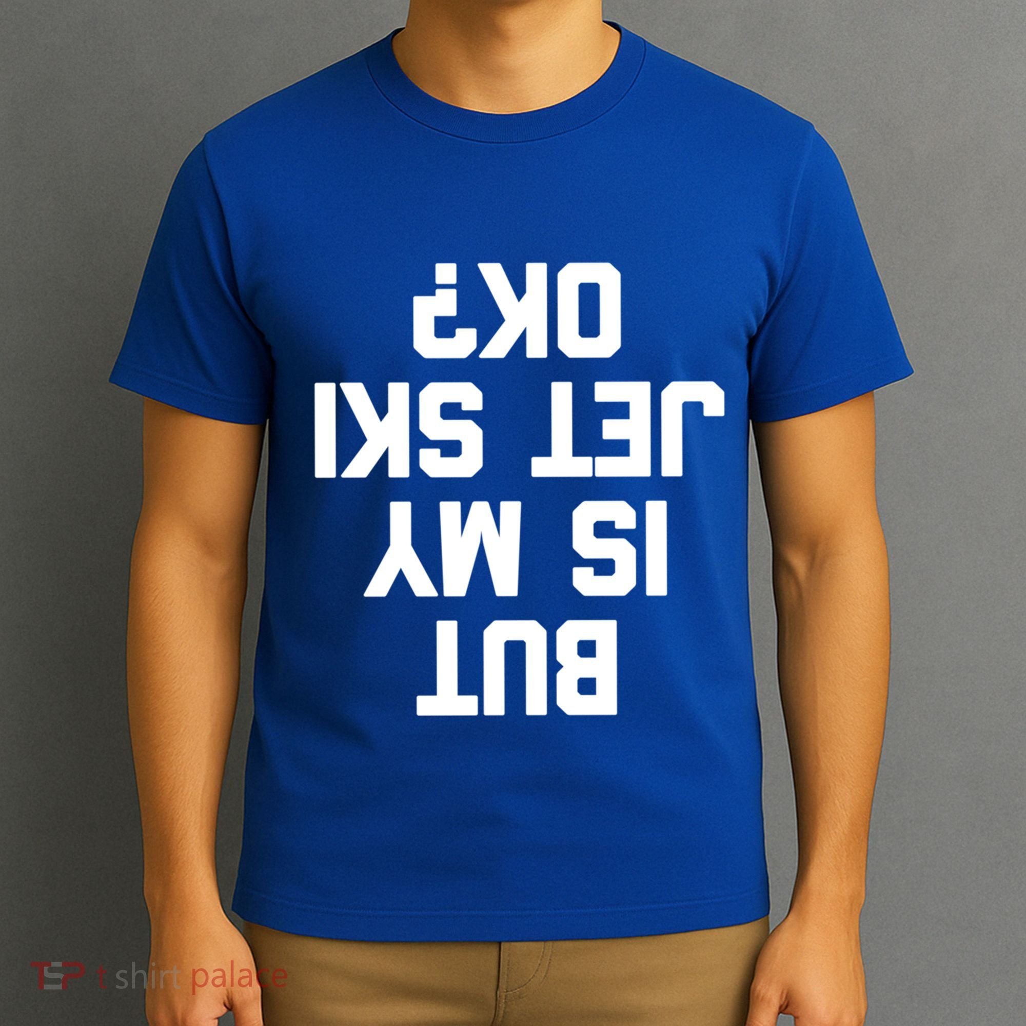 But Is My Jet Ski Ok? Funny Jet Ski Owner Cool Jet Ski Meaningful Gift T-Shirt