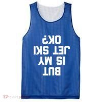 But Is My Jet Ski Ok? Funny Jet Ski Owner Cool Jet Ski Meaningful Gift Mesh Reversible Basketball Jersey Tank thumb 0