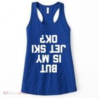 But Is My Jet Ski Ok? Funny Jet Ski Owner Cool Jet Ski Meaningful Gift Women's Tank Top thumb 0