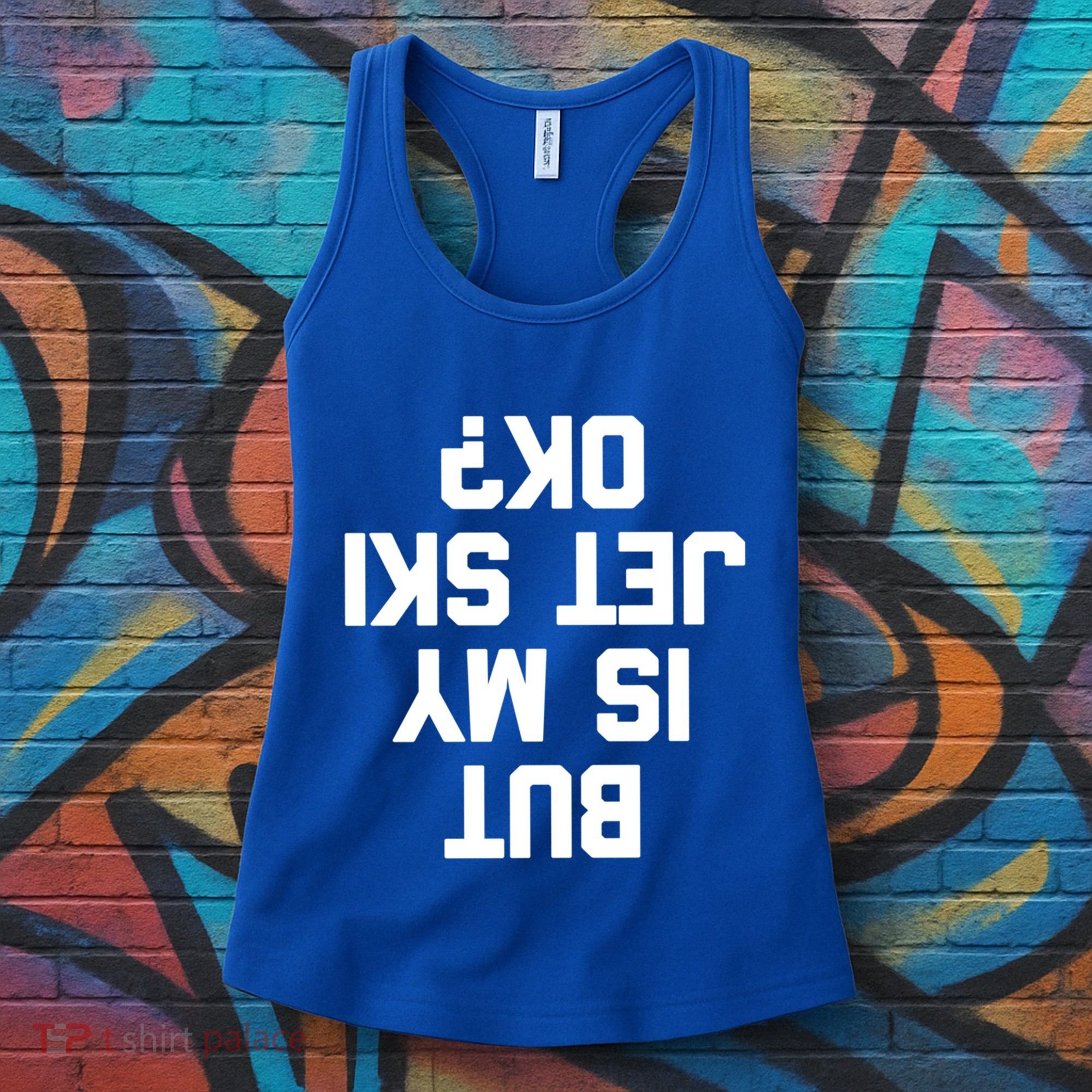 But Is My Jet Ski Ok? Funny Jet Ski Owner Cool Jet Ski Meaningful Gift Women's Tank Top