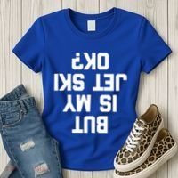 But Is My Jet Ski Ok? Funny Jet Ski Owner Cool Jet Ski Meaningful Gift Women's T-Shirt thumb 3