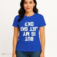 But Is My Jet Ski Ok? Funny Jet Ski Owner Cool Jet Ski Meaningful Gift Women's T-Shirt thumb 4