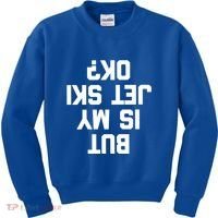 But Is My Jet Ski Ok? Funny Jet Ski Owner Cool Jet Ski Meaningful Gift Kids Sweatshirt thumb 0