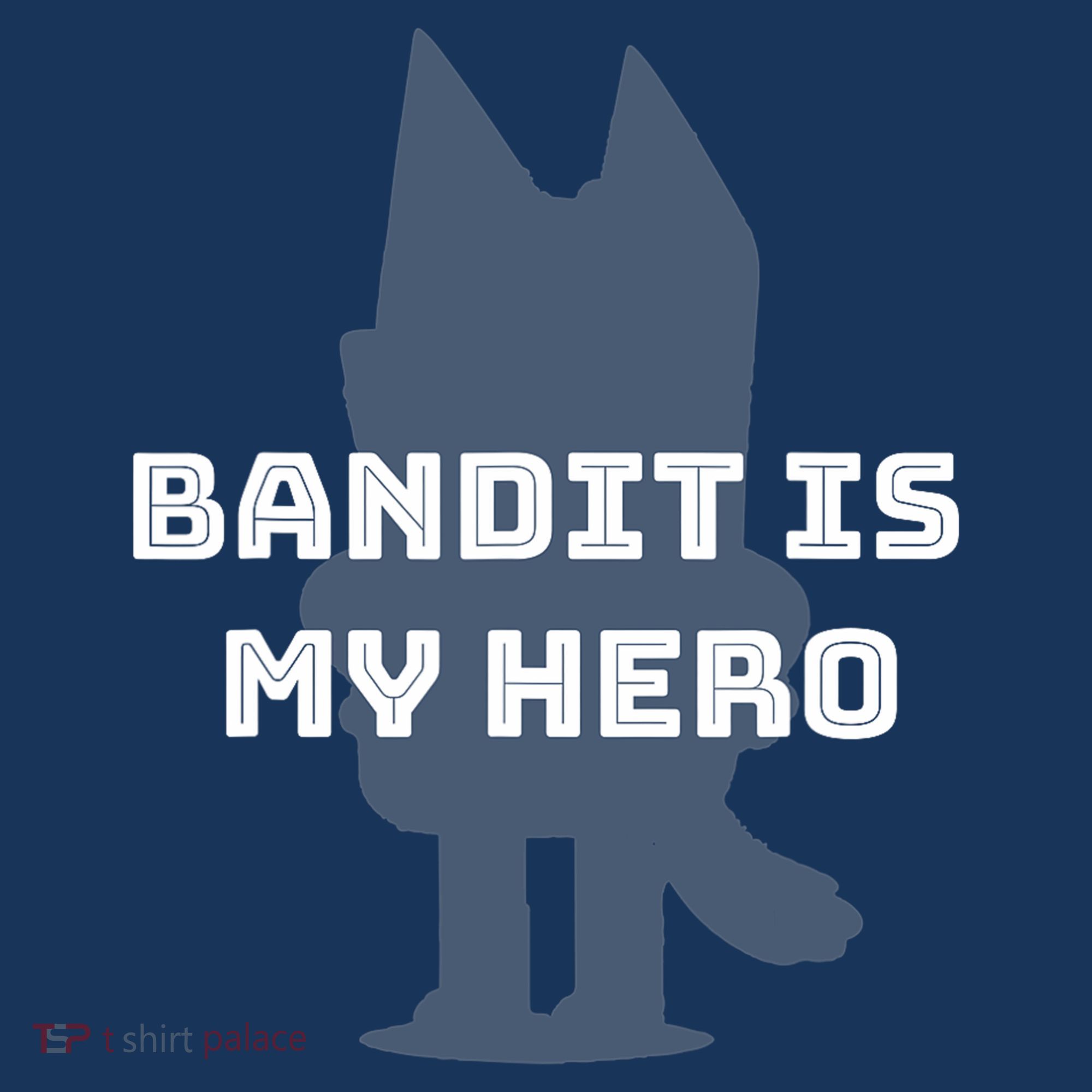 Bandit Is My Hero Funny Show Dad Blue Heeler Dog T-Shirt