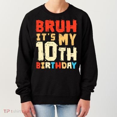 Bruh ItS My 10th Birthday Women's Sweatshirt