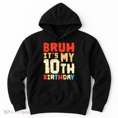Bruh ItS My 10th Birthday Hoodie