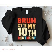 Bruh ItS My 10th Birthday Sweatshirt thumb 2
