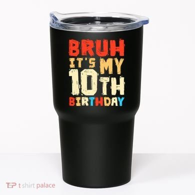 Bruh ItS My 10th Birthday Tumbler