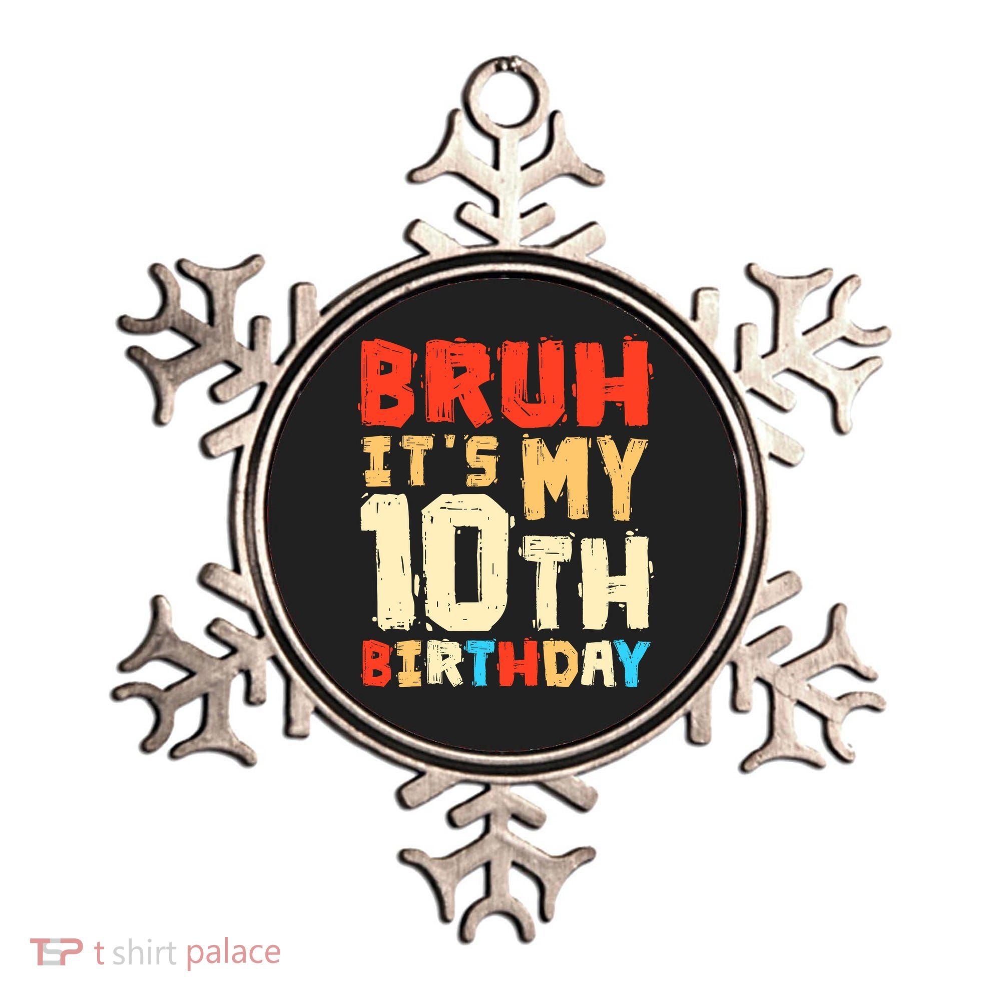 Bruh ItS My 10th Birthday Ornament
