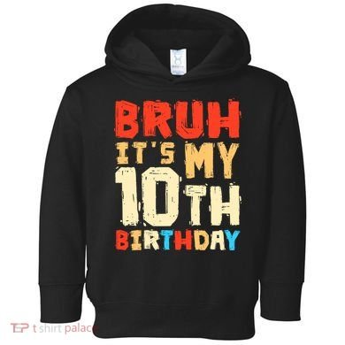 Bruh ItS My 10th Birthday Toddler Hoodie