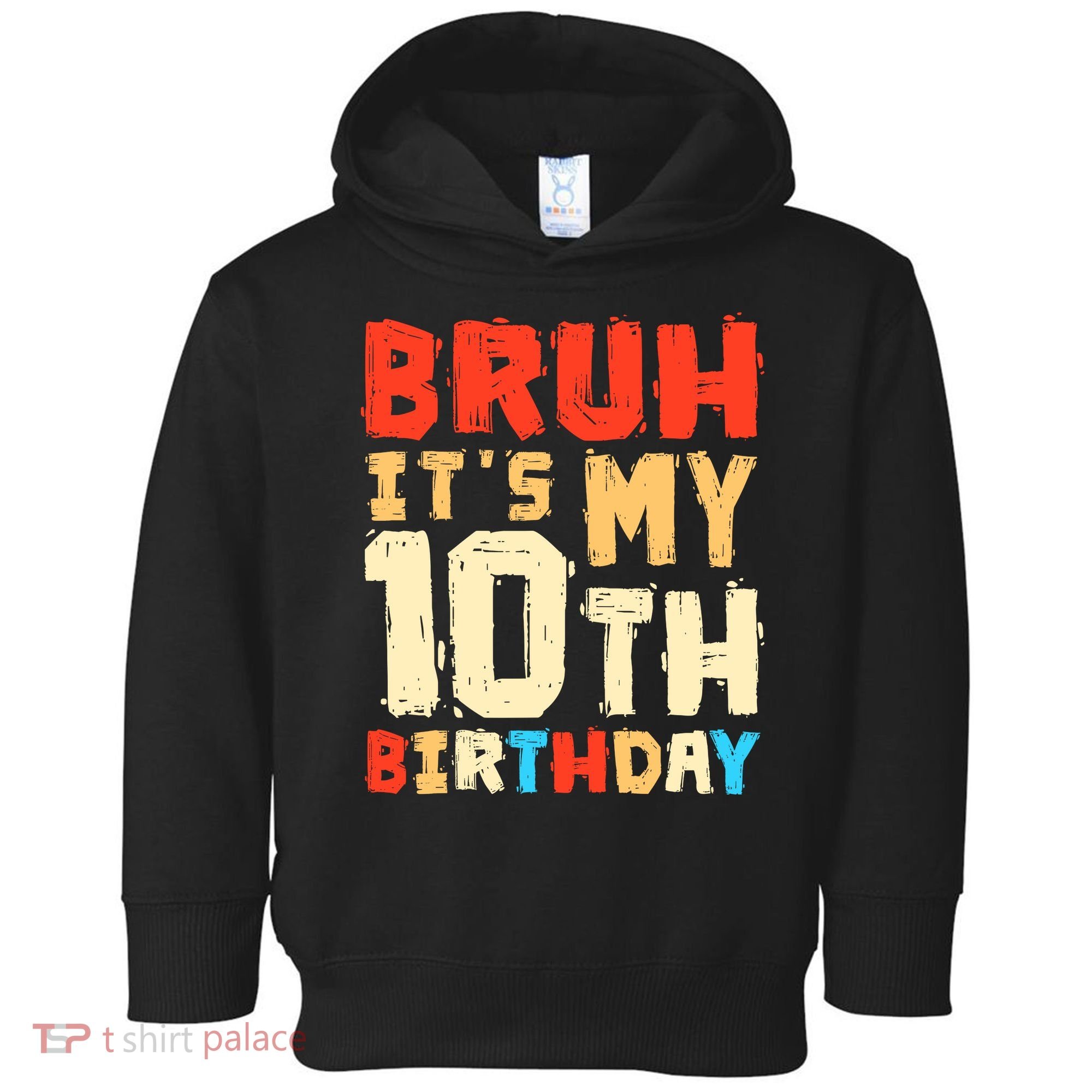 Bruh ItS My 10th Birthday Toddler Hoodie