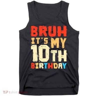 Bruh ItS My 10th Birthday Tank Top