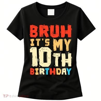 Bruh ItS My 10th Birthday Women's T-Shirt