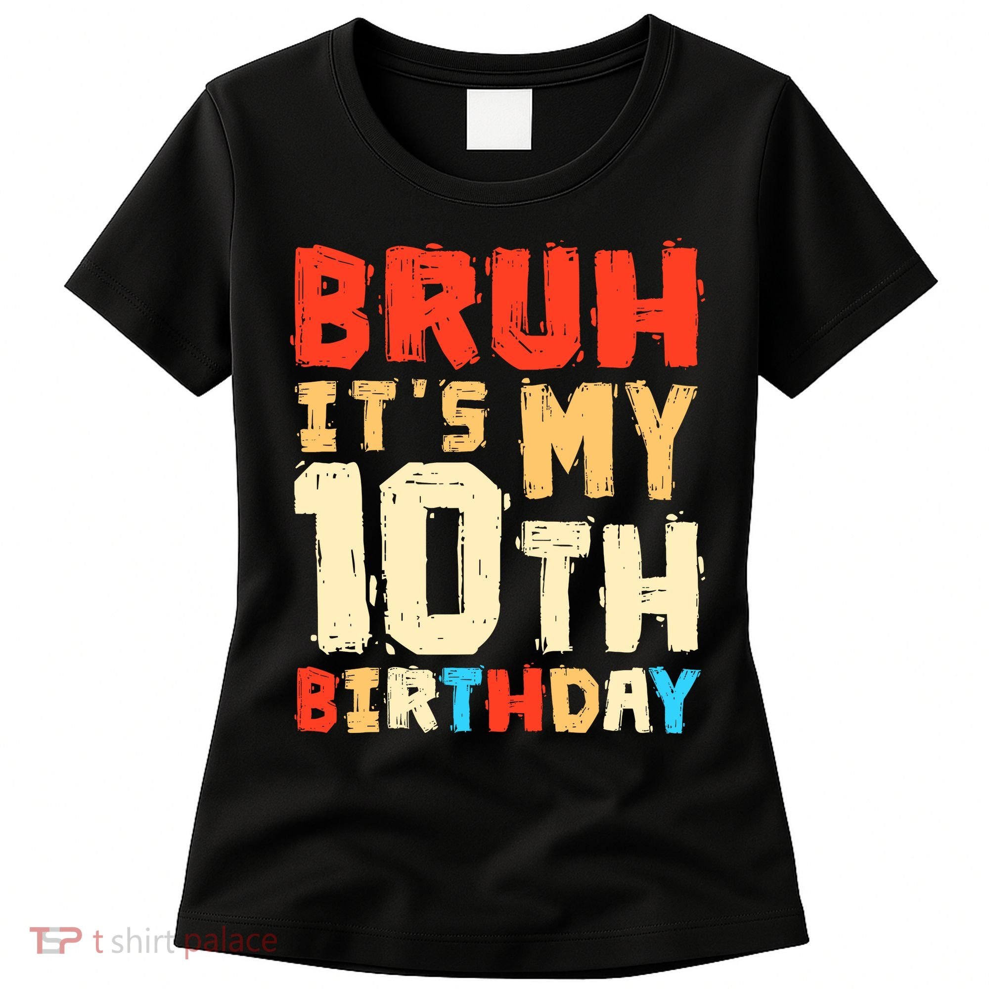 Bruh ItS My 10th Birthday Women's T-Shirt