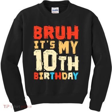 Bruh ItS My 10th Birthday Kids Sweatshirt