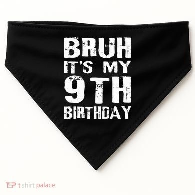 Bruh It's My 9th Birthday 9 Year Old  USA-Made Doggie Bandana