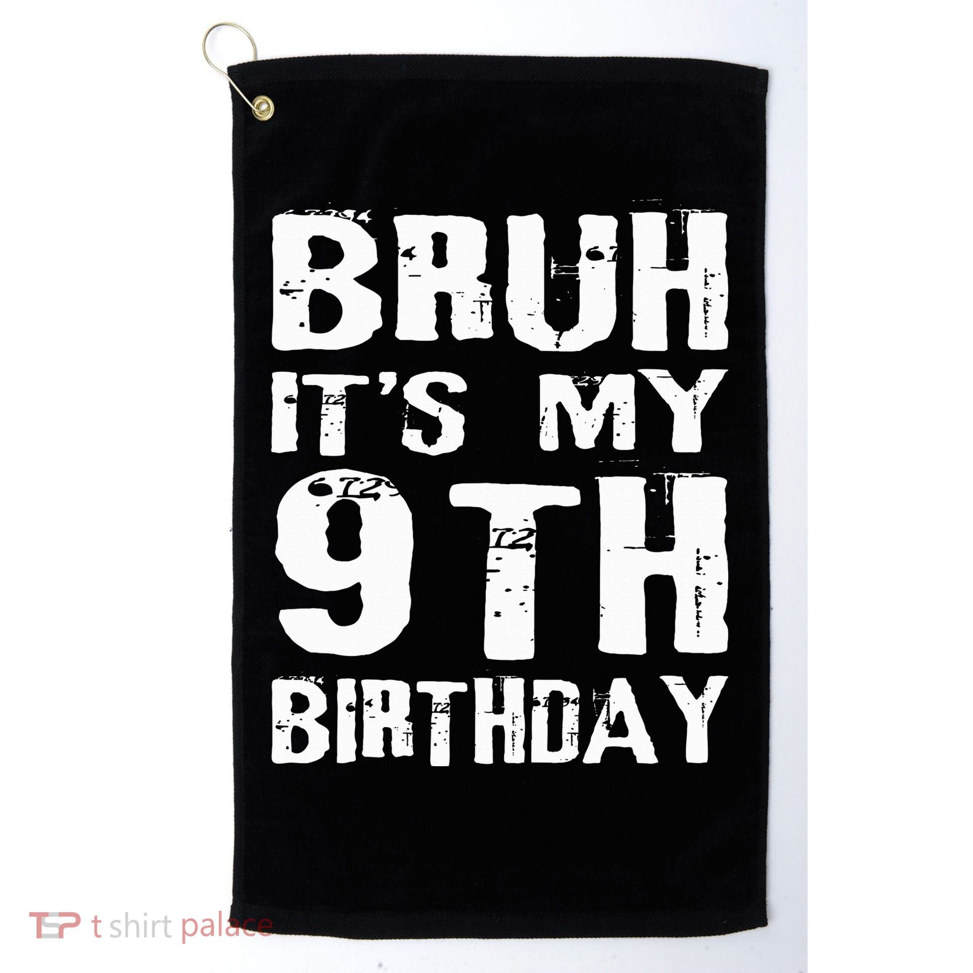 Bruh It's My 9th Birthday 9 Year Old  Golf Towel