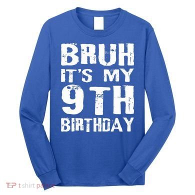 Bruh It's My 9th Birthday 9 Year Old  Long Sleeve Shirt