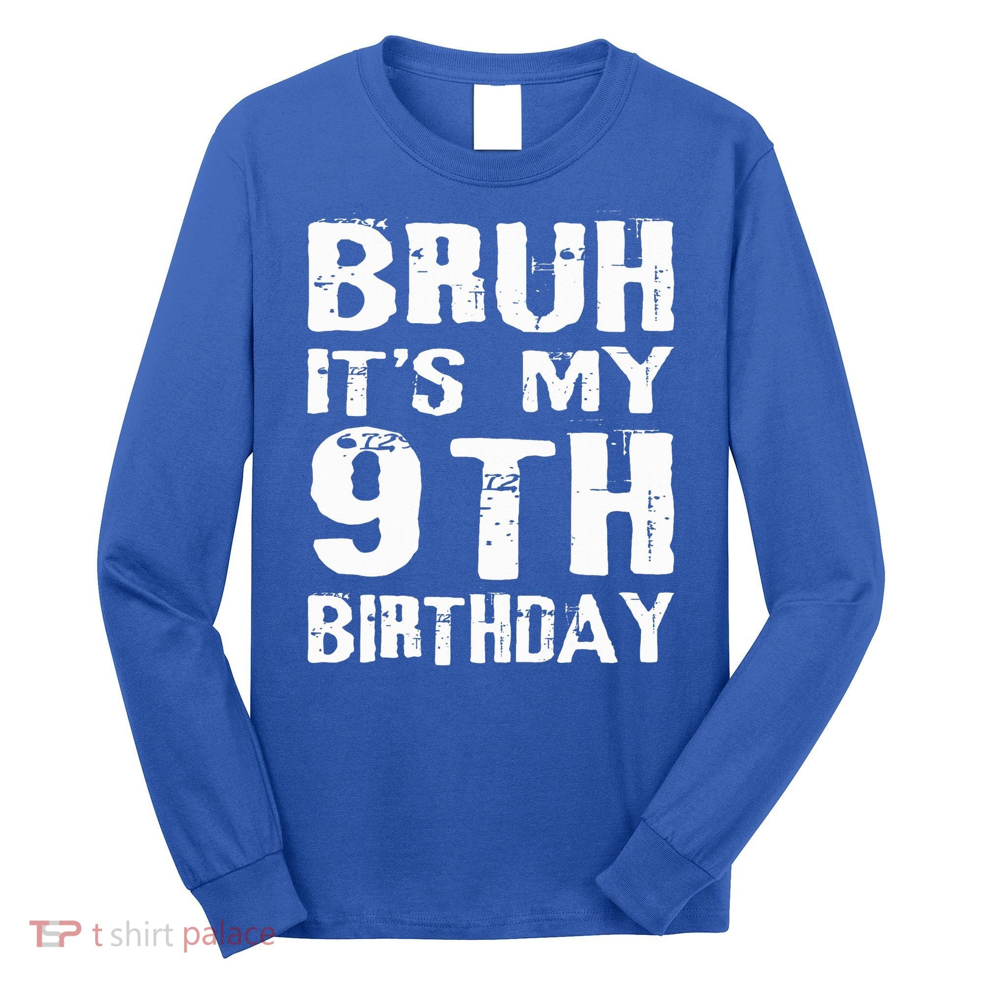 Bruh It's My 9th Birthday 9 Year Old  Long Sleeve Shirt