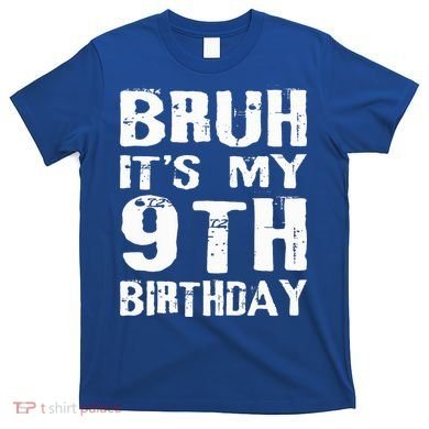 Bruh It's My 9th Birthday 9 Year Old  T-Shirt
