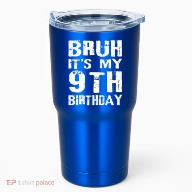 Bruh It's My 9th Birthday 9 Year Old  Tumbler