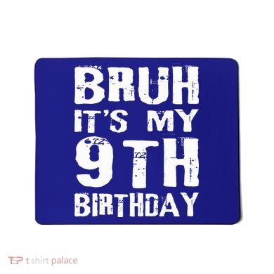 Bruh It's My 9th Birthday 9 Year Old  Mousepad