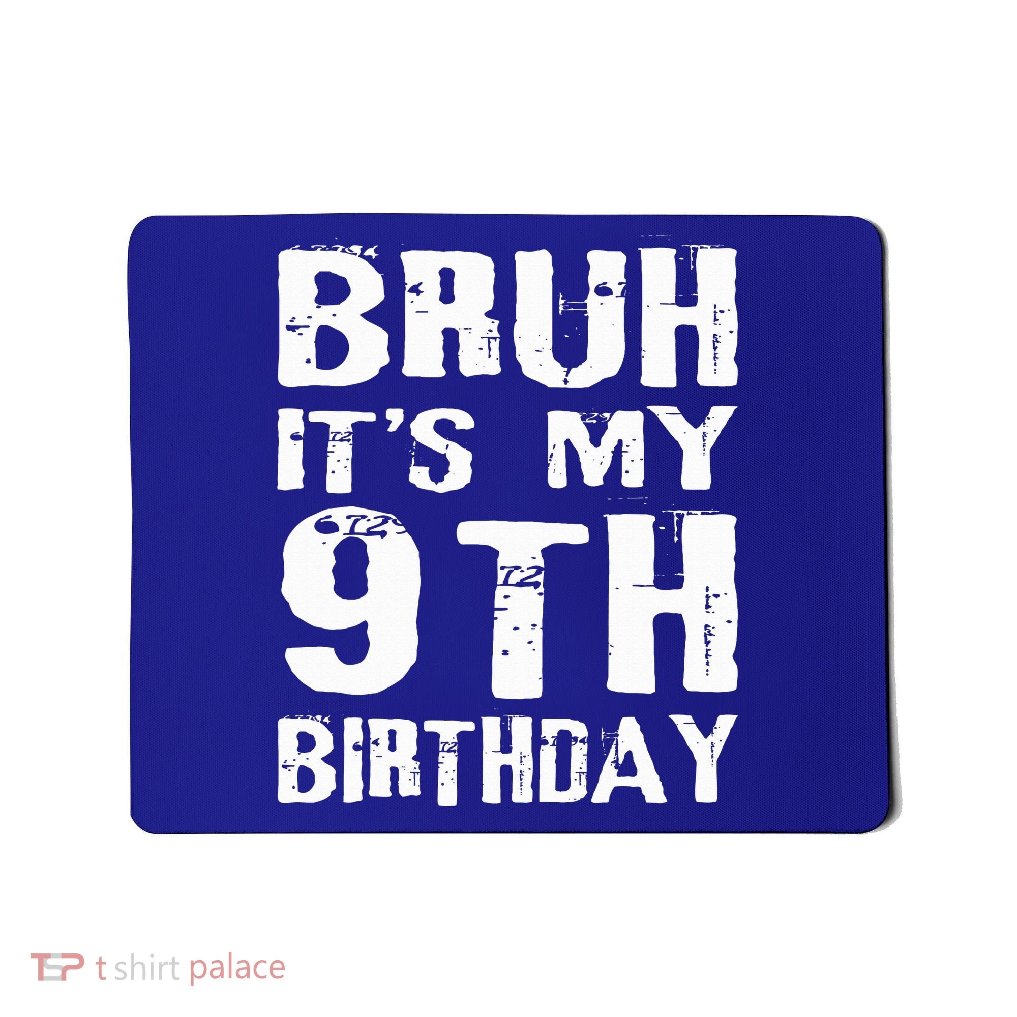 Bruh It's My 9th Birthday 9 Year Old  Mousepad