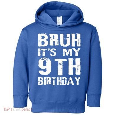 Bruh It's My 9th Birthday 9 Year Old  Toddler Hoodie