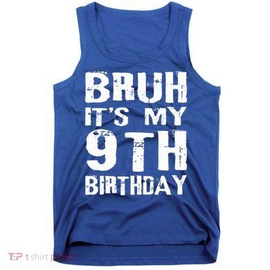 Bruh It's My 9th Birthday 9 Year Old  Tank Top