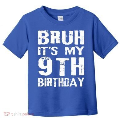 Bruh It's My 9th Birthday 9 Year Old  Toddler T-Shirt