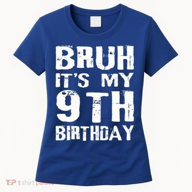 Bruh It's My 9th Birthday 9 Year Old  Women's T-Shirt