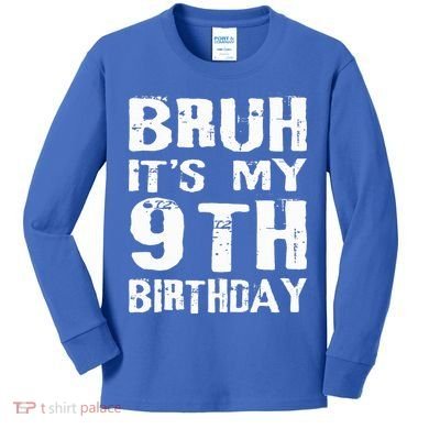 Bruh It's My 9th Birthday 9 Year Old  Kids Long Sleeve Shirt