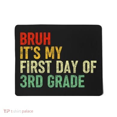 Bruh ItS My First Day Of 3rd Grade Funny Back To School Mousepad