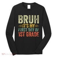 Bruh Its My First Day Of 1st Grade Teacher Back To School Long Sleeve Shirt thumb 0