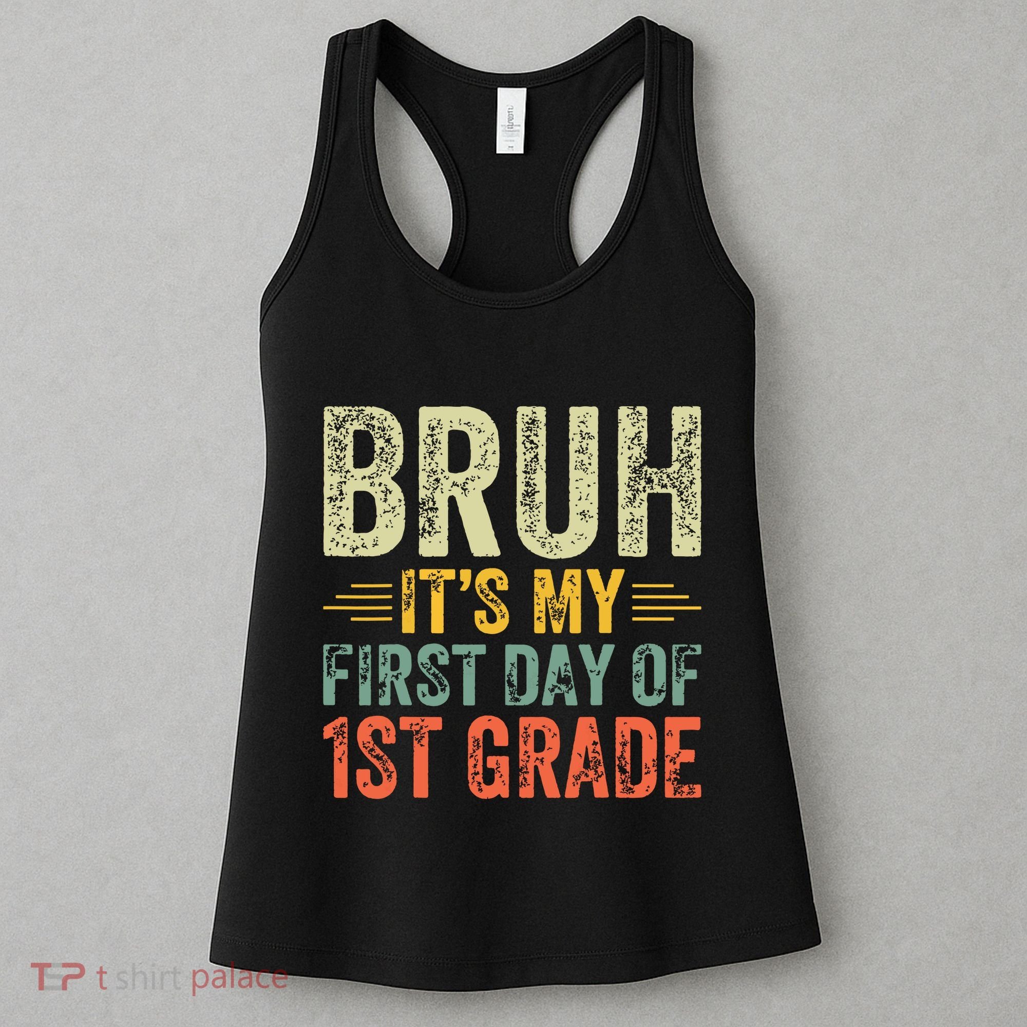 Bruh Its My First Day Of 1st Grade Teacher Back To School Women's Tank Top