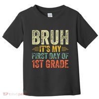 Bruh Its My First Day Of 1st Grade Teacher Back To School Toddler T-Shirt thumb 0