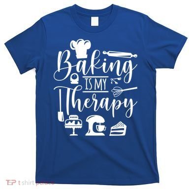 Baking Is My Therapy For Baking Lover Baker And Muffin Fans Gift T-Shirt