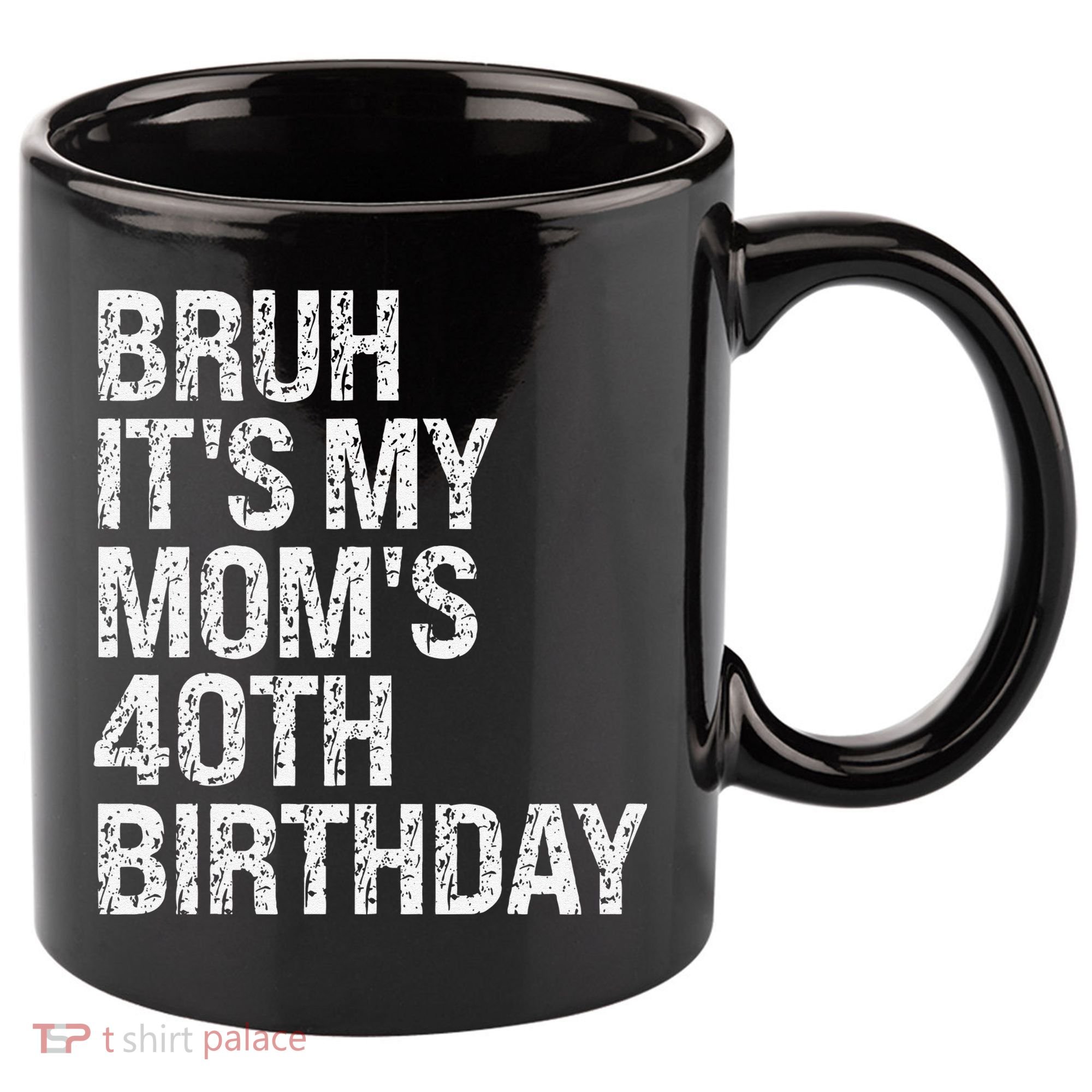 Bruh ItS My Queen MomS 40th Birthday Omg Crown Happy Funny 11oz C Handle Ceramic Mug